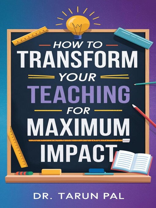 Title details for How to Transform Your Teaching for Maximum Impact by TARUN PAL - Available